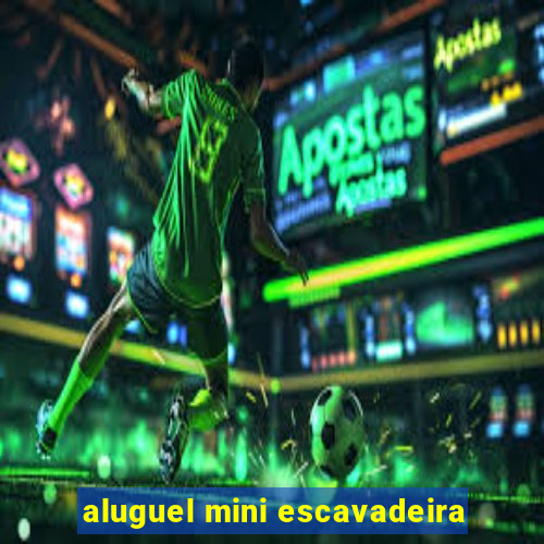 aluguel mini escavadeira